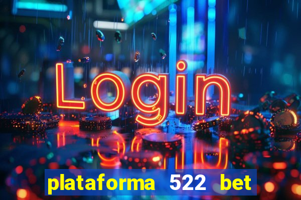 plataforma 522 bet 茅 confi谩vel